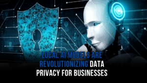 How Local AI Models Are Revolutionizing Data Privacy for Businesses