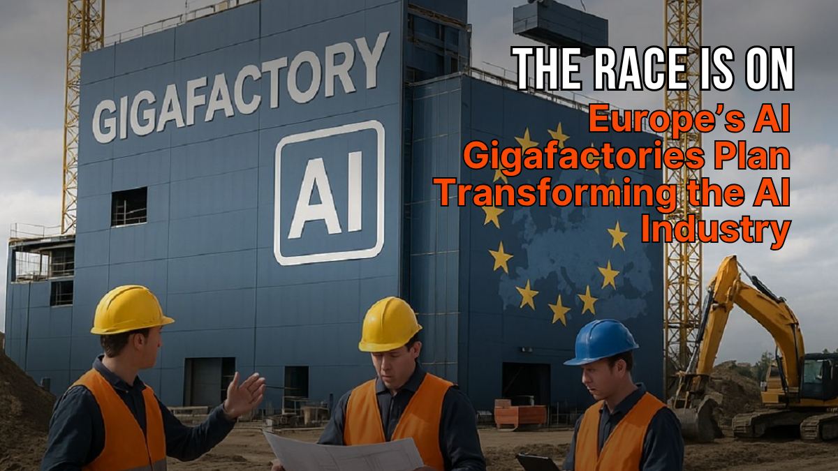 The Race is On: Europe’s AI Gigafactories Plan Transforming the AI Industry